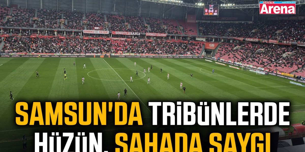 Doliu în tribune la Samsun, respect pe teren: Emoții puternice în Turcia