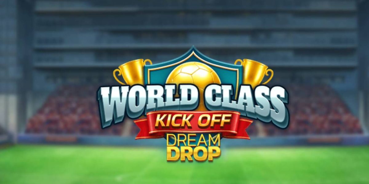 Slotul World Class Kick Off Dream Drop: Tragere la sorți cu câștiguri mari