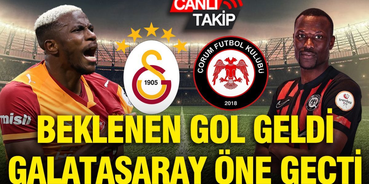 GALATASARAY – ÇORUM FK: Meciul în direct