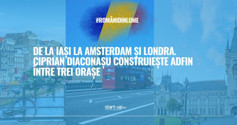 Ciprian Diaconașu: Iași, Amsterdam, Londra și 32 mil. $ la Adfin